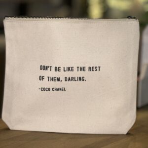 DON’T BE LIKE THE REST OF THEM DARLING (COCO CHANEL) CANVAS ZIP BAG