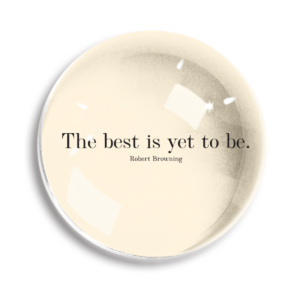 THE BEST IS YET TO BE CRYSTAL DOME PAPERWEIGHT
