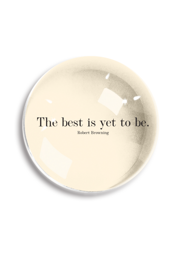 THE BEST IS YET TO BE CRYSTAL DOME PAPERWEIGHT